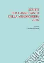 Scritti per l'anno santo della Misericordia 2016 libro