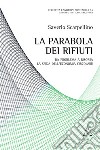 La parabola dei rifiuti. Da problema a risorsa: la sfida dell'economia circolare libro di Scarpellino Saverio