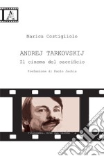 Andrej Tarkovskij. Il cinema del sacrificio libro