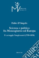 Scienza e politica fra Mezzogiorno ed Europa. Il carteggio Sangiovanni (1789-1850). Ediz. critica