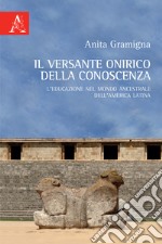 Il versante onirico della conoscenza. L'educazione nel mondo ancestrale dell'America Latina libro