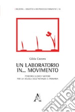 Un laboratorio in... movimento. Percorsi ludico-motori per la scuola dell'infanzia e primaria