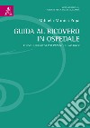 Guida al ricovero in ospedale. Consigli operativi per pazienti e caregiver libro