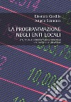 La programmazione negli enti locali. Struttura e interpretazione contabile del bilancio di previsione libro