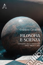 Filosofia e scienza. Concezioni della conoscenza dalle origini a oggi libro