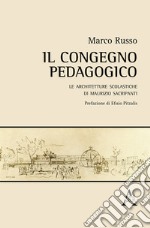 Il congegno pedagogico. Le architetture scolastiche di Maurizio Sacripanti libro