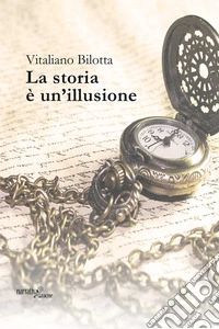 La storia è un'illusione libro