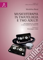 Musicoterapia in ematologia e TMO adulti. Metodologia di lavoro e valutazione dei risultati libro