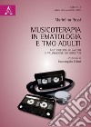 Musicoterapia in ematologia e TMO adulti. Metodologia di lavoro e valutazione dei risultati libro