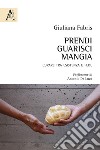 Prendi, guarisci, mangia. Curare tra esistenza e fede libro