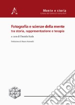 Fotografia e scienze della mente tra storia, rappresentazione e terapia