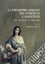 La psichiatria italiana tra Ottocento e Novecento. Dal manicomio al territorio libro