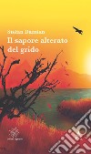 Il sapore alterato del grido libro di Damian Stefan