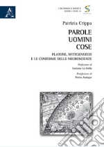 Parole uomini cose. Platone, Wittgenstein e le conferme delle neuroscienze libro