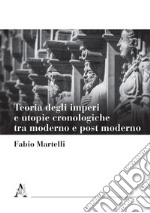 Teoria degli imperi e utopie cronologiche tra moderno e post moderno libro