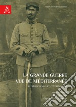 La Grande Guerre vue de Méditerranée. Représentations et contradictions