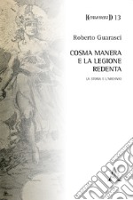 Cosma Manera e la Legione Redenta. La storia e l'archivio libro