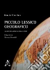 Piccolo lessico geografico. Un giro del mondo in ottanta nomi libro