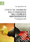 L'etica e il contrasto della corruzione nella pubblica amministrazione. Trasparenza, partecipazione e responsabilità sociale libro