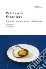 Straniera. Estraneità e stranezze di una vecchia signora libro