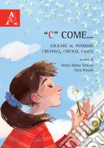 «C» come... Educare al pensiero creativo, critico, civico libro