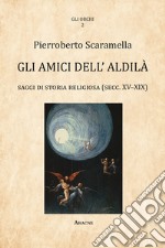 Gli amici dell'aldilà. Saggi di storia religiosa (sec. XV-XIX) libro