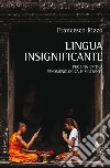 Lingua insignificante. Per una critica fenomenologica e militante libro