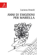 Anni di emozioni per Mariella libro