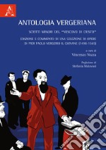 Antologia Vergeriana. Scritti minori del «Vescovo di Cristo». Edizione e commento di una selezione di opere di Pier Paolo Vergerio il giovane (1498-1565)