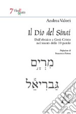 Il Dio del Sinai. Dall'ebraico a Gesù Cristo nel tesoro delle 10 parole libro