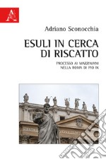 Esuli in cerca di riscatto. Processo ai mazziniani nella Roma di Pio IX libro