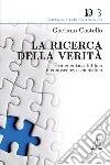 La ricerca della verità. Ermeneutica biblica e conoscenza scientifica libro di Castello Gaetano