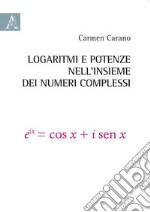 Logaritmi e potenze nell'insieme dei numeri complessi libro