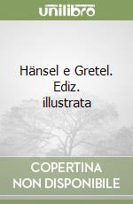 Hänsel e Gretel. Ediz. illustrata