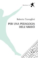 Per una pedagogia dell'aikido libro