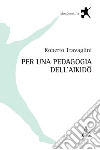 Per una pedagogia dell'aikido libro di Travaglini Roberto