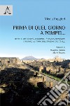 Prima di quel giorno a Pompei... Tecniche costruttive, vulnerabilità sismica, riparazioni e rinforzi al tempo dell'eruzione del 79 d.C. libro