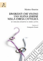 Divorziati che vivono una nuova unione nella chiesa cattolica. De familiaris consortio ad Amoris laetitia libro