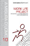 Work Life Project. Progettare il proprio percorso di vita professionale libro