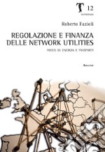 Regolazione e finanza delle network utilities. Focus su energia e trasporti libro