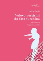 Volevo vestirmi da fata turchina libro