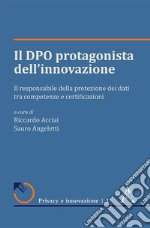 Il DPO protagonista dell'innovazione. Il responsabile della protezione dei dati tra competenze e certificazioni