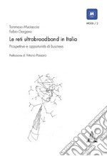 Le reti ultrabroadband in Italia. Prospettive e opportunità di business libro