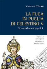 La fuga in Puglia di Celestino V. Fit monachus qui papa fuit