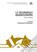 La trasparenza amministrativa. Aspetti e problemi libro