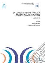 La comunicazione parlata. Spoken communication. Napoli 2016 libro