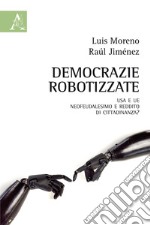 Democrazie robotizzate. USA e UE: neofeudalesimo e reddito di cittadinanza? libro