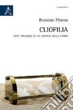 Cliofilia. Note maliziose di un amante della storia