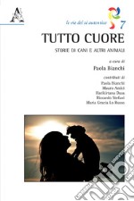 Tutto cuore. Storie di cani e altri animali libro