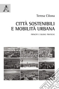 Città sostenibili e mobilità urbana. Principi e buone pratiche libro